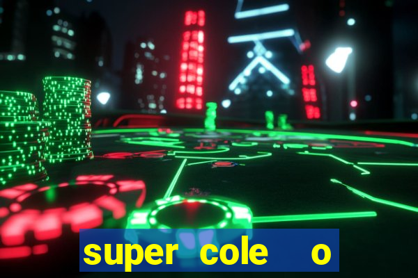 super cole  o 7784 jogos download